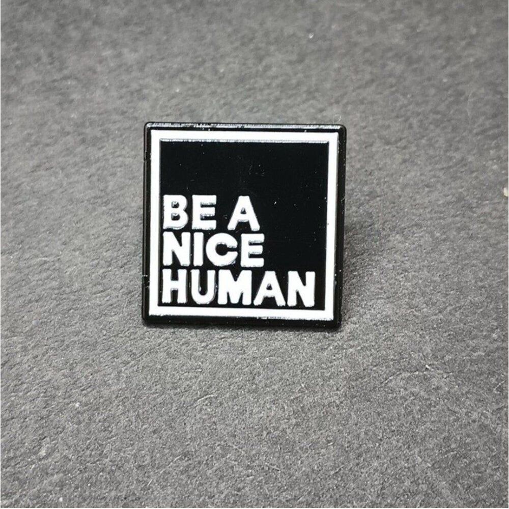 BE a nice human alloy pin brooche badge wearable art